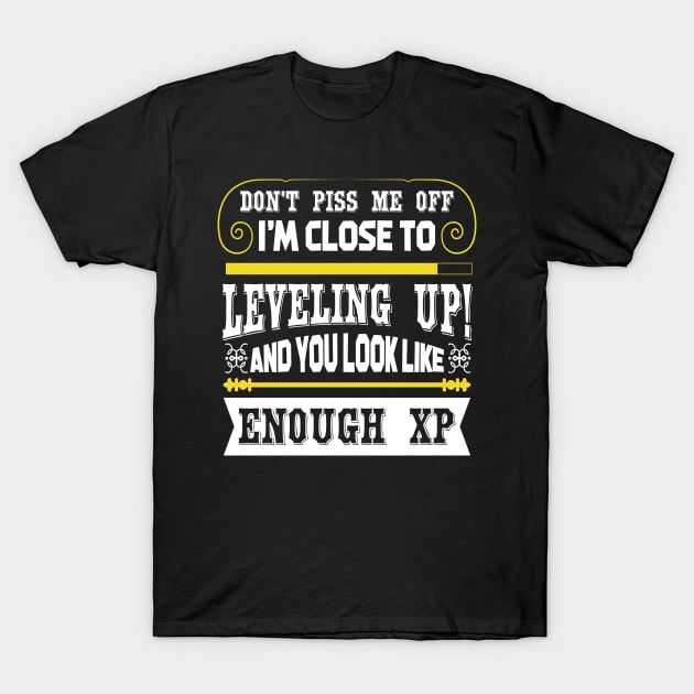 Don't Piss Me Off I'm Close To Leveling Up T-Shirt by JLE Designs